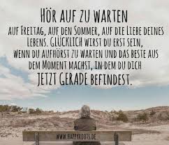 Zitate Und Spruche Furs Leben Lebe Heute Wer Tut Es Bereits Facebook