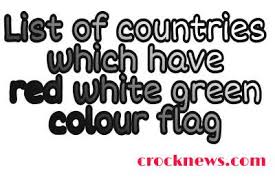 When people think green, white, and red flag, they automatically think of two countries: List Of Countries Which Have White Red And Green Colour Flag
