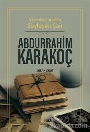 Abdurrahim karakoçun hayatı edebi kişiliği eserleri şiirleri şairliği özellikleri hakkında bilgi. Vatandas Turkuleri Soyleyen Sair Abdurrahim Karakoc Ihsan Kurt Alkapida Com