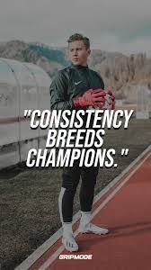 Consistency Breeds Champions Goalkeeper Qoutes Goalkeeper Quotes Goalkeeper Training Goalkeeper