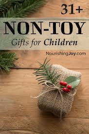 The problem with most lists of gifts for kids who have everything is they focus on outlandish gifts the child is unlikely to already own. 31 Non Toy Gift Ideas For Children Nourishing Joy