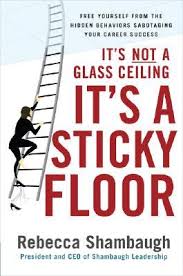 Find the perfect quotation, share the best one or create your own! It S Not A Glass Ceiling It S A Sticky Floor Free Yourself From The Hidden Behaviors Sabotaging Your Career Success By Rebecca Shambaugh