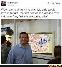 See more 'ted cruz' images on know your meme! Zodiac Is The Ted Killer