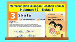 Kunci jawaban tema 1 kelas 6 sd ini bisa menjadi pandua bagi para orang tua saat membimbing anak belajar. Asyik Mencoba Hal 89 Senang Belajar Matematika Kelas 5 Bab 3 Skala Youtube