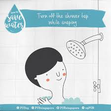 How To Save Water Turn Off The Shower Tap While Soaping Fun Education Art Activities Water