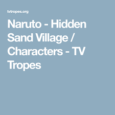Naruto Hidden Sand Village Characters Tv Tropes Tv Tropes Naruto Character