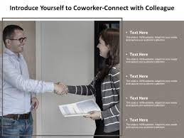 Be friendly, polite, and always ask for help with new systems or unfamiliar procedures. Introduce Yourself To Coworker Connect With Colleague Ppt Powerpoint Presentation Summary Slide Powerpoint Templates