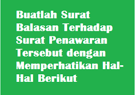 Adapun produk kuliner yang kami perlukan adalah sebagai berikut :terlampir. Buatlah Surat Balasan Terhadap Surat Penawaran Tersebut Dengan Memperhatikan Hal Hal Berikut Operator Sekolah