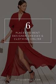 Renting Is The New Black 6 Places To Rent Designer Dresses Clothing Online The Good Trade Rent Designer Dresses Designer Dresses Rent Dresses Online