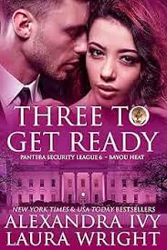 Amazon.com: Three To Get Ready: Bayou Heat (Pantera Security League Book 3)  eBook : Ivy, Alexandra, Wright, Laura: Kindle Store