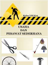 Pesawat sederhana adalah suatu alat bantu yang dapat membantu dan memudahkan pekerjaan manusia. Usaha Dan Pesawat Sederhana