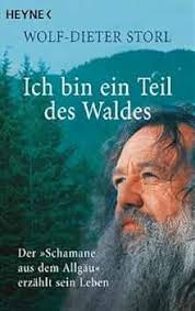 Ich bin ein Teil des Waldes: Der "Schamane aus dem Allgäu" erzählt sein  Leben : Storl, Wolf-Dieter: Amazon.de: Bücher