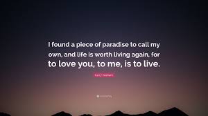 Explore 225 paradise quotes by authors including thomas fuller, jorge luis borges, and malala yousafzai at brainyquote. Larry Graham Quote I Found A Piece Of Paradise To Call My Own And Life Is