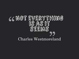 Maybe you would like to learn more about one of these? Everything Is Not What It Seems Quotes Quotesgram