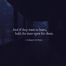 And If They Want To Leave Hold The Door Open For Them Quotes And Notes Words Quotes True Quotes