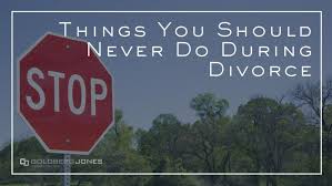 How to file for divorce in washington state? Things You Should Never Do During Divorce Goldberg Jones