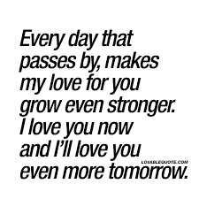 Every Day That Passes By Makes My Love For You Grow Even Stronger Love Yourself Quotes Be Yourself Quotes I Love You Quotes