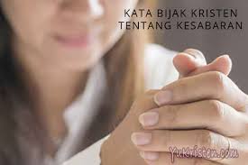 Selain itu, kata kata hikmah yang keluar dari mulut juga menandakan bahwa kita adalah seorang yang mampu bersabar, bersyukur, dan menerima semua takdir yang telah allah tetapkan untuk kita. 24 Kata Bijak Kristen Tentang Kesabaran Hati Dan Jiwa Yukristen