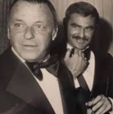 Burt Reynolds and Frank Sinatra were friends. They used to hang out  regularly, especially when Reynolds was in a relationship with Dinah Shore  (1971-1975), who also was a friend of Sinatra. Reynolds