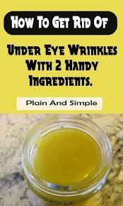 How To Get Rid Of Under Eye Wrinkles With 2 Handy Ingredients Plain And Simple Health Beauty Skin Eye Under Eye Wrinkles Eye Wrinkle Wrinkles