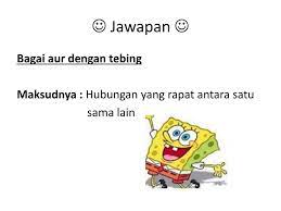 Dengan akal budi dan keyakinan pada diri sendiri, kita pasti akan berjaya. Bagai Aur Dengan Tebing Peribahasa Sama Maksud