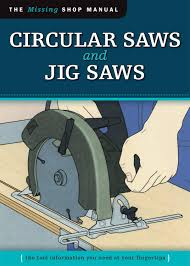 Shop tools for woodworking : Circular Saws And Jig Saws Missing Shop Manual The Tool Information You Need At Your Fingertips Fox Chapel Publishing Choosing A Saw Setup Making Cuts Jigs Curves And More Skills Institute Press