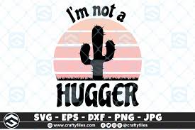 Download I Am Not A Hugger Cactus Vintage Sunset Svg Crafty Files