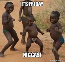 Share the best gifs now >>>. It S Friday Niggas Dancing Black Kids Make A Meme