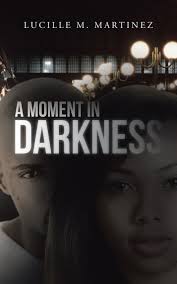 A Moment in Darkness by Lucille M. Martinez (Ebook)