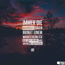 Immer Die Wahrheit Sagen Bringt Einem Wahrscheinlich Nicht Viele Freunde Aber Dafur Die Richtigen
