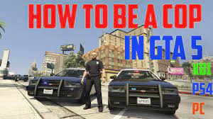 A complete guide for being a cop in gta v on consoles and pc this video will show. How To Be A Cop In Gta 5 Xbox One Ps4 Pc No Modding Required Youtube
