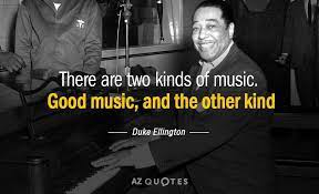 The only yardstick by which the result should be judged is simply that of how it sounds. Top 25 Quotes By Duke Ellington Of 81 A Z Quotes Duke Ellington Ellington Good Music