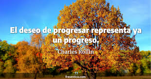 Таблица спряжений содержит subjuntivo progresar и imperativo, его participio, gerundio progresa. Charles Rollin Frase El Deseo De Progresar Representa Ya Un Progreso