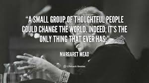 Quotes About Small Groups Of Friends 37 Quotes Whether you have a small group of close friends or an expanded group of personalities, each of your friendships brings something new to your life, inspiring you to see the world a totally different way. quotes about small groups of friends