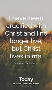 I No Longer Live But Christ Lives In Me Pin On Scripture Quotes
