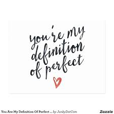 You Are My Definition Of Perfect Love Quote Postcard Oct 9 2016 Zazzle Junkydotcom 15x Perfect Love Quotes Calligraphy Quotes Love Simple Love Quotes
