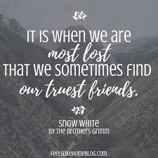 Moving forward took strength, and i had forged a new path. Snow White By The Brothers Grimm Quote It Is When We Are Most Lost That We Sometimes Find Famous Book Quotes Children Book Quotes Quotes From Childrens Books