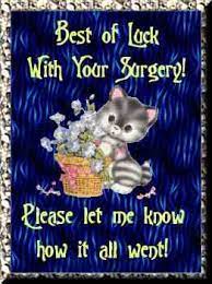 Good luck with your surgery and i hope that you have the outcome you are hoping for! Good Luck With Your Surgery Funny Quotes Quotesgram