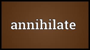 Use the controls below to browse different examples of pronunciation. Annihilate Meaning Youtube