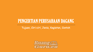 Indikatornya adalah pendapatan per kapita yang didapatkan suatu. Pengertian Perusahaan Dagang Tujuan Ciri Ciri Jenis Kegiatan Contoh