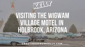 Hours may change under current circumstances Visiting Holbrook Arizona And The Wigwam Village Motels On Route 66