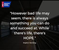 Find something to hope for. Hold...