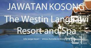 The westin langkawi resort & spa job vacancies 2021 for executive chef (malaysian only) position. Jawatan Kosong The Westin Langkawi Resort And Spa 2016 Malaysia Hotel Jobs 2019