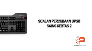Koleksi soalan percubaan upsr 2021, ujian, nota, latihan. Percubaan Upsr Sains Kertas 2 2018 Pendidik2u
