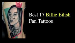 Billie eilish said last year that her fans would never see her tattoo. Best 17 Billie Eilish Fan Tattoos Nsf Music Magazine