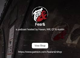 Fear& | a podcast hosted by Hasan, Will, QT & Austin | Patreon