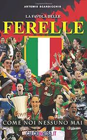 La domanda di iscrizione della ternana c5 femminile è stata ufficialmente respinta dalla covisod e con essa si chiude la home mondosport calcio a 5 l'ingloriosa fine della ternana c5 femminile. La Favola Delle Ferelle La Gloriosa Storia Della Ternana Femminile Scardicchio Artemio Grisoli Flavio Ventrella Mariano Grelloni Lisa Libri Amazon It