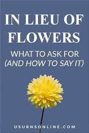 Wording for memorial donation in lieu of flowers. In Lieu Of Flowers What To Ask For And How To Say It Urns Online