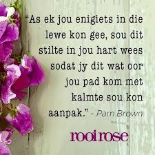 As Ek Jou Enige Iets Kon Gee So Dit Stilte In Jou Hart Wees Afrikaanse Quotes Afrikaans Quotes Words To Live By Quotes