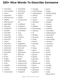 There can be both positive or negative approach to describe a person, depending upon your story. 350 Positive Words To Describe Someone The Goal Chaser